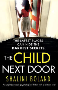 Title: The Child Next Door: An unputdownable psychological thriller with a brilliant twist, Author: Shalini Boland