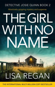 Title: The Girl with No Name (Detective Josie Quinn Series #2), Author: Lisa Regan