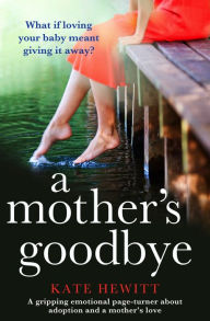 Title: A Mother's Goodbye: A gripping emotional page-turner about adoption and a mother's love, Author: Kate Hewitt