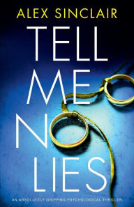 Title: Tell Me No Lies: An absolutely gripping psychological thriller, Author: Alex Sinclair