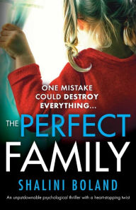 Title: The Perfect Family: An unputdownable psychological thriller with a heart-stopping twist, Author: Shalini Boland