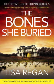 Title: The Bones She Buried (Detective Josie Quinn Series #5), Author: Lisa Regan