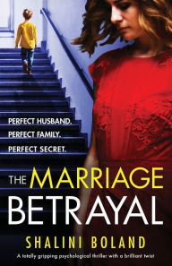 Title: The Marriage Betrayal: A totally gripping and heart-stopping psychological thriller full of twists, Author: Shalini Boland