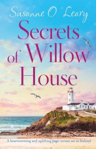 Title: Secrets of Willow House: A heartwarming and uplifting page turner set in Ireland, Author: Susanne O'Leary