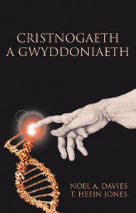 Title: Cristnogaeth a Gwyddoniaeth, Author: Noel A. Davies