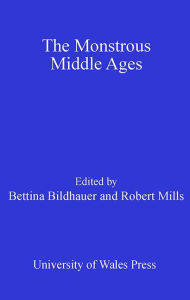 Title: The Monstrous Middle Ages, Author: Bettina Bildhauer