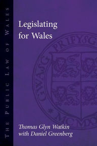 Title: Legislating for Wales, Author: Thomas Glyn Watkin