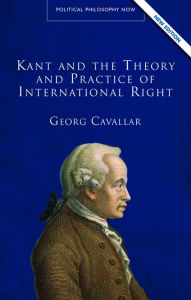 Title: Kant and the Theory and Practice of International Right, Author: Georg Cavallar