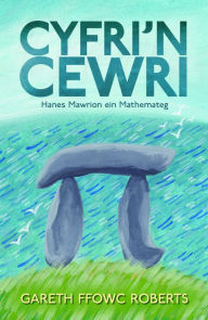 Title: Cyfri'n Cewri: Hanes Mawrion ein Mathemateg, Author: Gareth Ffowc Roberts