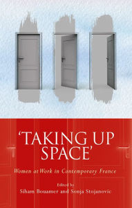 Title: 'Taking Up Space': Women at Work in Contemporary France, Author: Siham Bouamer