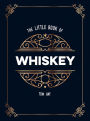 The Little Book of Whiskey: The Perfect Gift for Lovers of the Water of Life