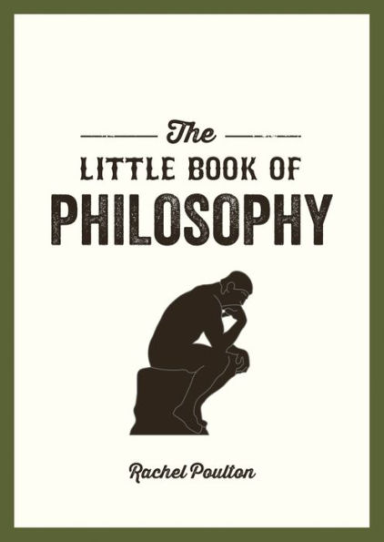 The Little Book of Philosophy: An Introduction to the Key Thinkers and Theories You Need to Know