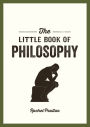 The Little Book of Philosophy: An Introduction to the Key Thinkers and Theories You Need to Know