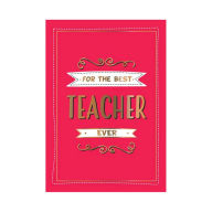 Title: For the Best Teacher Ever: The Perfect Gift to Give to Your Teacher, Author: Summersdale