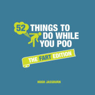 Title: 52 Things To Do While You Poo - The Fart Edition, Author: Hugh Jassburn