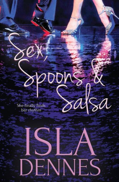 Sex Spoons And Salsa By Isla Dennes Paperback Barnes And Noble® 