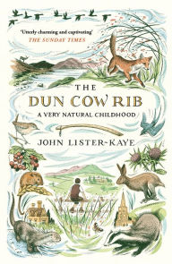 Title: The Dun Cow Rib: A Very Natural Childhood, Author: John Lister-Kaye