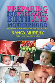 Title: Preparing For Pregnancy, Birth and Motherhood, Author: Nancy Murphy