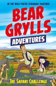 Title: A Bear Grylls Adventure 8: The Safari Challenge, Author: Bear Grylls