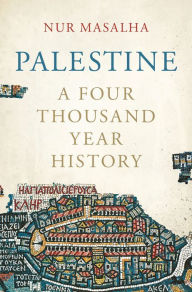 Title: Palestine: A Four Thousand Year History, Author: Nur Masalha
