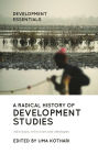 A Radical History of Development Studies: Individuals, Institutions and Ideologies / Edition 2
