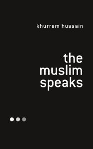 Title: The Muslim Speaks, Author: Khurram Hussain