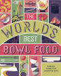 The World's Best Bowl Food: Where to find it and how to make it