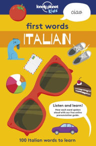 Title: First Words - Italian: 100 Italian Words to Learn, Author: Lonely Planet Kids