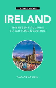 Title: Ireland - Culture Smart!: The Essential Guide to Customs & Culture, Author: Alexandra Furbee