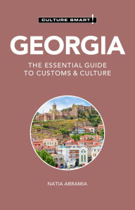 Title: Georgia - Culture Smart!: The Essential Guide to Customs & Culture, Author: Natia Abramia