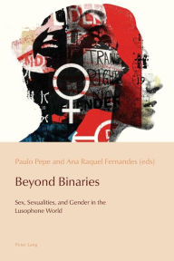 Title: Beyond Binaries: Sex, Sexualities and Gender in the Lusophone World, Author: Cláudia Pazos-Alonso