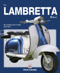 Title: The Lambretta Bible: Covers All Lambretta Models Built in Italy: 1947-1971, Author: Pete Davies