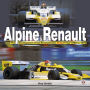 Alpine & Renault: The Development of the Revolutionary Turbo F1 Car: 1968 to 1979