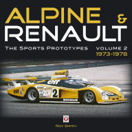 Title: Alpine & Renault: The Sports Prototypes 1973 to 1978, Author: Roy P Smith