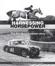 Title: Harnessing Horsepower: The Pat Moss Carlsson Story, Author: Stuart Turner