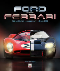 Title: Ford versus Ferrari: The battle for supremacy at Le Mans 1966, Author: John Starkey