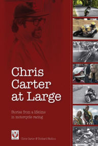Title: Chris Carter at Large: Stories from a lifetime in motorcycle racing, Author: Richard Skelton