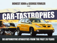 Title: Car-tastrophes: 80 Automotive Atrocities from the past 20 years, Author: George Fowler