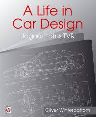 Title: A Life in Car Design - Jaguar, Lotus, TVR: Oliver Winterbottom, Author: Oliver Winterbottom