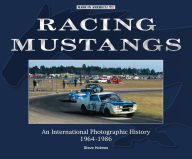 Title: Racing Mustangs: An International Photographic History 1964-1986, Author: Steve Holmes