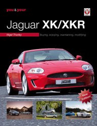 Title: You & Your Jaguar XK/XKR: Buying, Enjoying, Maintaining, Modifying - New Edition, Author: Nigel Thorley
