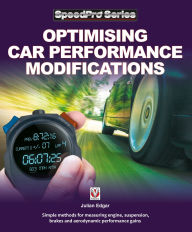 Title: Optimising Car Performance Modifications: - Simple methods for measuring engine, suspension, brakes and aerodynamic performance gains, Author: Julian Edgar