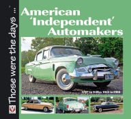 Title: American 'Independent' Automakers: AMC to Willys 1945 to 1960, Author: Norm Mort
