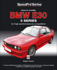 Title: How to modify BMW E30 3 Series for high-performance & competition, Author: Ralph Hosier