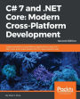 C# 7 and .NET Core: Modern Cross-Platform Development - Second Edition: Modern Cross-Platform Development
