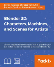Title: Blender 3D: Characters, Machines, and Scenes for Artists, Author: Enrico Valenza