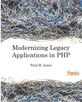 Modernizing Legacy Applications in PHP: Make your legacy applications organized, testable and free of globals