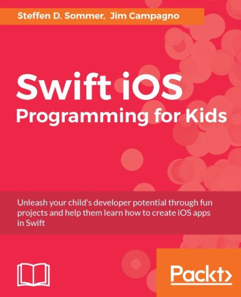 Swift iOS Programming for Kids: Unleash your child's developer potential through fun projects and help them learn how to create iOS apps in Swift