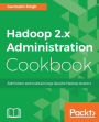 Hadoop 2.x Administration Cookbook: Over 100 practical recipes to help you become an expert Hadoop administrator