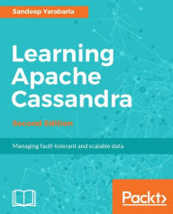 Title: Learning Apache Cassandra - Second Edition: Build a scalable, fault-tolerant and highly available data layer for your applications using Apache Cassandra, Author: Sandeep Yarabarla